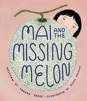Mai and the Missing Melon by Sonoko Sakai