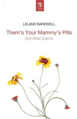 Them's Your Mammy's Pills by Leland Bardwell