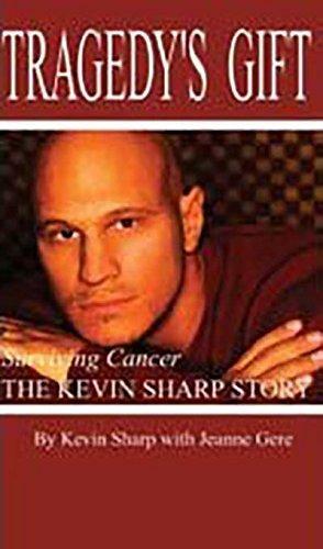 Tragedy's Gift : Surviving Cancer The Kevin Sharp Story by Kevin Sharp