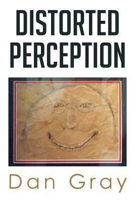 Distorted Perception by Dan Gray