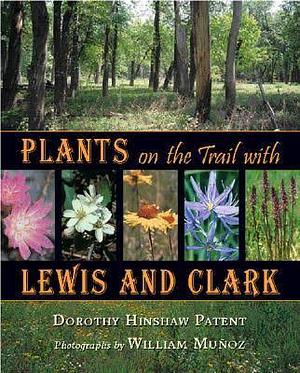 Plants on the Trail with Lewis and Clark by Dorothy Hinshaw Patent