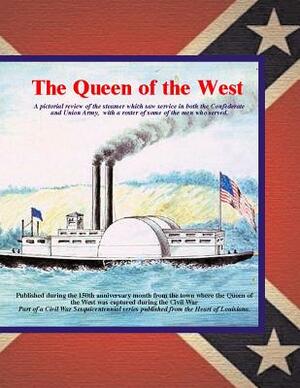 Queen of the West: A pictorial review of the steamer which saw service in both the Confederate and Union Army. with a roster of some of t by Randy Decuir