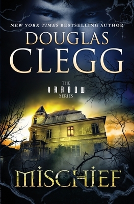 Mischief: A Novel of Ghosts and Haunting by Douglas Clegg
