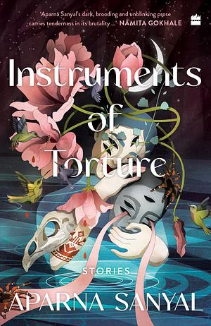 Instruments of Torture by Aparna Upadhyaya Sanyal