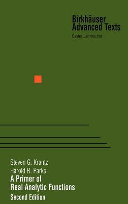 A Primer of Real Analytic Functions by Harold R. Parks, Steven G. Krantz