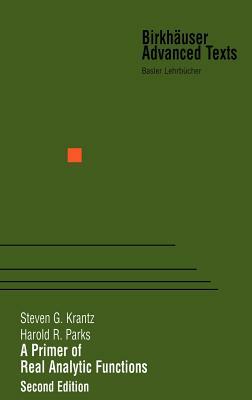 A Primer of Real Analytic Functions by Steven G. Krantz, Harold R. Parks