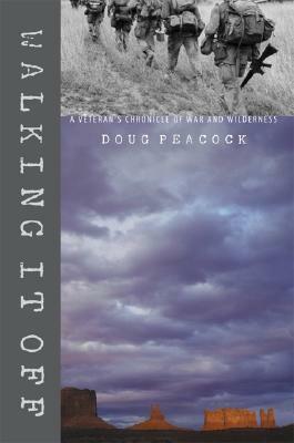 Walking It Off: A Veteran's Chronicle of War and Wilderness by Doug Peacock