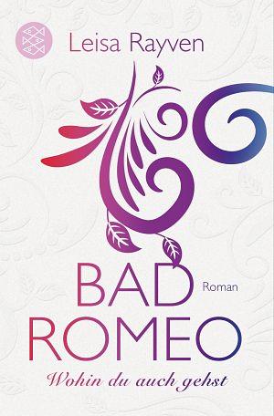 Bad Romeo 01 - Wohin du auch gehst by Leisa Rayven