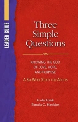 Three Simple Questions Adult Leader Guide by Rueben P. Job, Pamela C. Hawkins