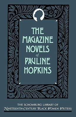 The Magazine Novels of Pauline Hopkins: (including Hagar's Daughter, Winona, and of One Blood) by Pauline E. Hopkins