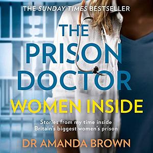 The Prison Doctor: Women Inside by Amanda Brown