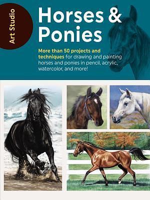 Art Studio: Horses & Ponies: More than 50 projects and techniques for drawing and painting horses and ponies in pencil, acrylic, watercolor, and more! by Walter Foster Creative Team, Walter Foster Creative Team