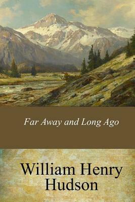 Far Away and Long Ago by William Henry Hudson