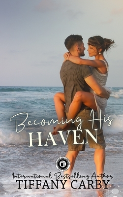 Becoming His Haven by Tiffany Carby