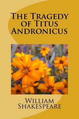 The Tragedy of Titus Andronicus by William Shakespeare