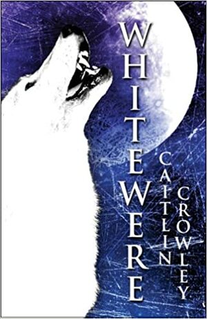 Whitewere by Caitlin Crowley