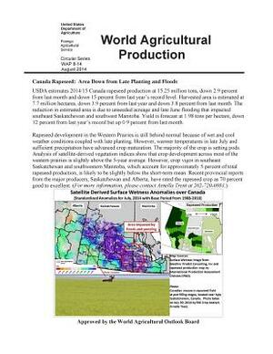 World Agricultural Production: Canada Rapeseed: Area Down from Late Planting and Floods by U. S. Department of Agriculture