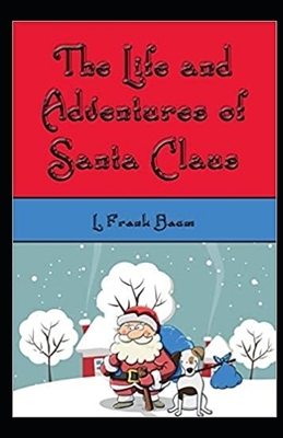 The Life and Adventures of Santa Claus Illustrated by L. Frank Baum