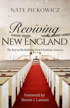 Reviving New England: The Key to Revitalizing Post-Christian America by Steven J. Lawson, Nate Pickowicz
