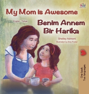 My Mom is Awesome (English Turkish Bilingual Book) by Kidkiddos Books, Shelley Admont