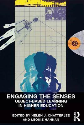 Engaging the Senses: Object-Based Learning in Higher Education by Leonie Hannan, Helen J. Chatterjee