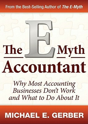 The E-Myth Accountant: Why Most Accounting Practices Don't Work and What to Do about It by 