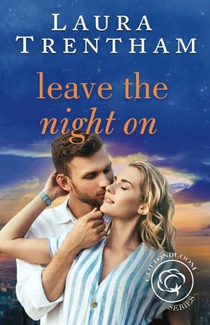 Leave The Night On: A Cottonbloom Novel by Laura Trentham