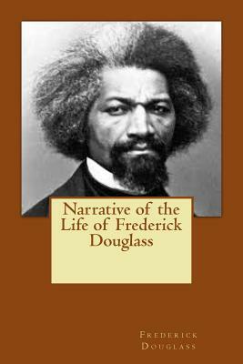 Narrative of the Life of Frederick Douglass by Frederick Douglass