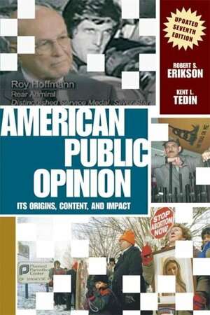 American Public Opinion: Its Origin, Contents, and Impact by Robert S. Erikson, Kent L. Tedin