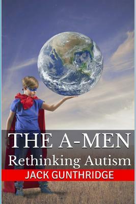 The A-Men: Rethinking Autism by Jack Gunthridge