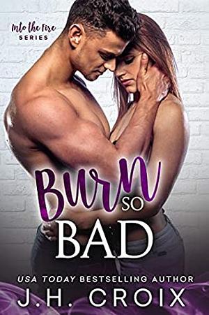 Burn So Bad by J.H. Croix