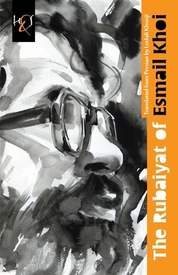 The Rubaiyat of Esmail Khoi by Esmail Khoi