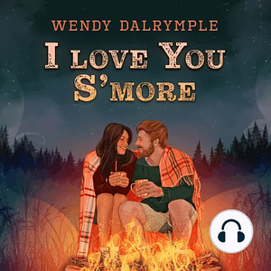 I Love You S'more by Wendy Dalrymple