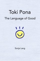 Toki Pona: The Language of Good by Sonja Lang