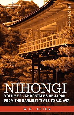 Nihongi: Volume I - Chronicles of Japan from the Earliest Times to A.D. 697 by W. G. Aston