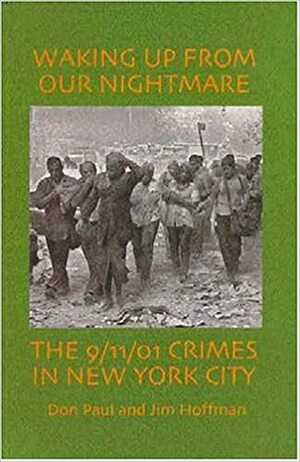 Waking up from our Nightmare: The 9/11/01 Crimes in New York City by Jim Hoffman, Don Paul