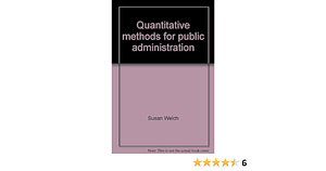 Quantitative Methods for Public Administration: Techniques and Applications by John C. Comer, Susan Welch