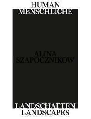 Alina Szapocznikow: Human Landscapes by Kirsty Bell, Griselda Pollock, Marek Beylin, Alina Szapocznikow, Luisa Heese, Marta Dziewanska