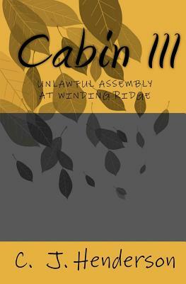 Cabin III: Unlawful Assembly at Winding Ridge by C. J. Henderson