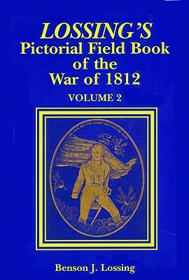 Lossing's Pictorial Field Book of the War of 1812 by Benson John Lossing