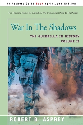 War in the Shadows: The Guerrilla in History Volume 2 by Robert B. Asprey