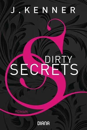 Dirty Secrets by J. Kenner