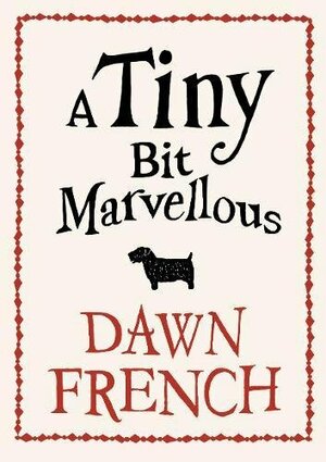 A Tiny Bit Marvellous by Dawn French