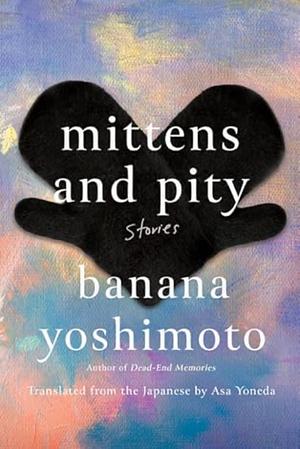 Mittens and Pity: Stories by Fiction › World Literature › JapanFiction / Short Stories (single author)Fiction / WomenFiction / World Literature / Japan