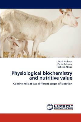 Physiological Biochemistry and Nutritive Value by Naheed Abbas, Sadaf Shakoor, Zia Ur Rahman