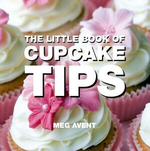 The Little Book of Cupcake Tips by Meg Avent