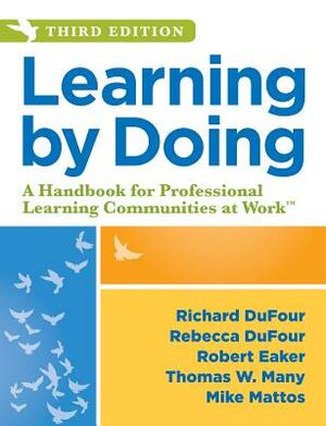 Learning by Doing: A Handbook for Professional Learning Communities at Work by Richard Dufour, Rebecca Dufour