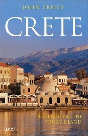 Crete: Discovering the 'Great Island by John Freely