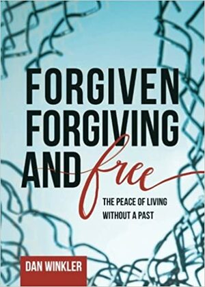 Forgiven, Forgiving, & Free by Dan Winkler, Michael Whitworth