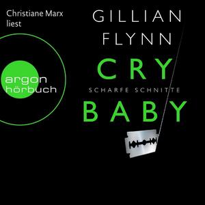 Cry Baby: Scharfe Schnitte by Gillian Flynn